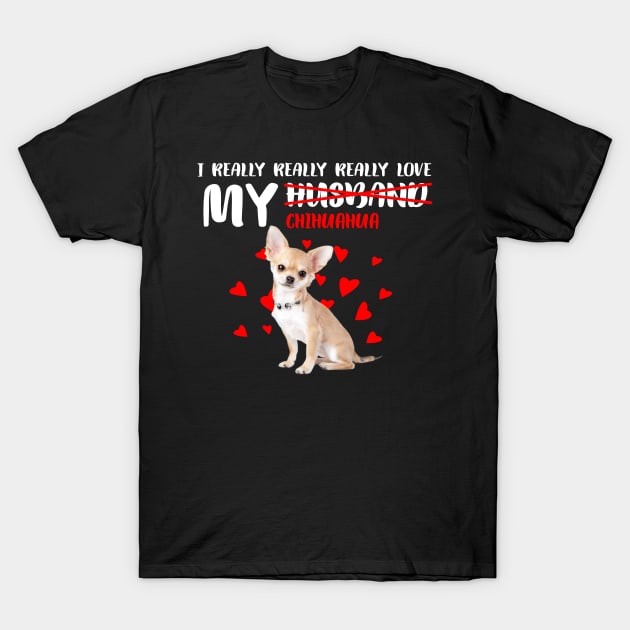 I Really Really Really Love My Chihuahua Best Gift for Dog Lovers T-Shirt by brittenrashidhijl09